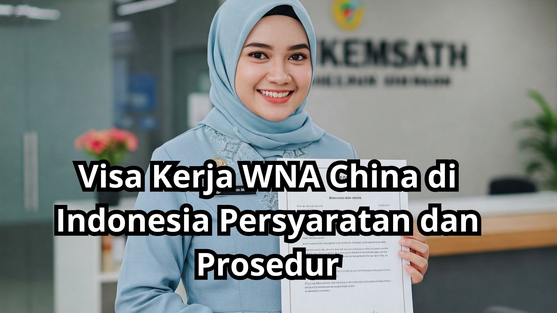 Visa Kerja WNA China di Indonesia: Persyaratan dan Prosedur Lengkap